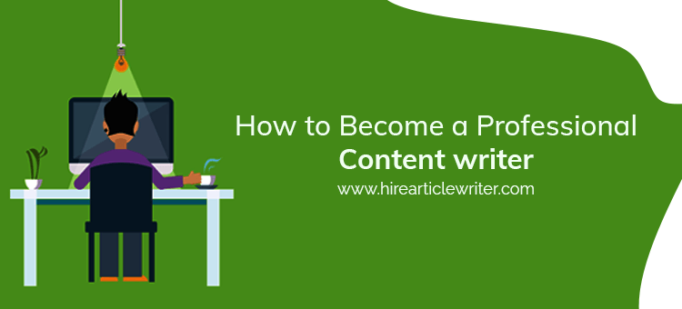 How To Become A Professional Content Writer Hire Article Writer