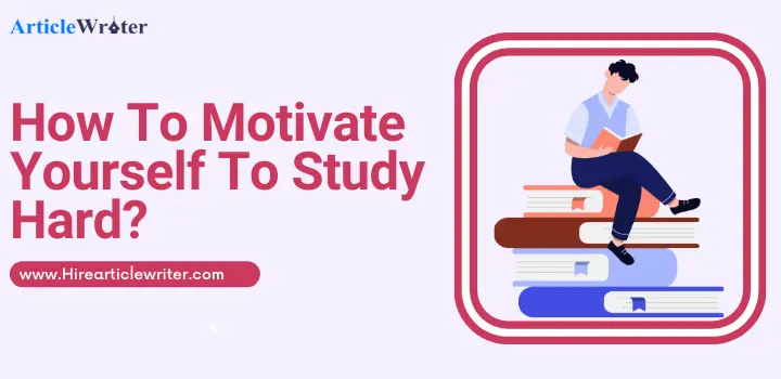 How To Motivate Yourself To Study Hard